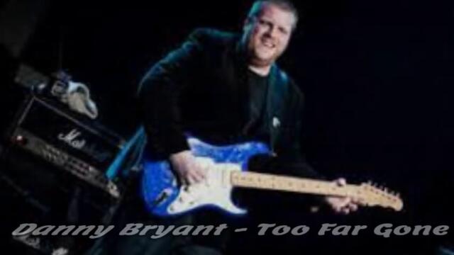 Danny Bryant - Too Far Gone