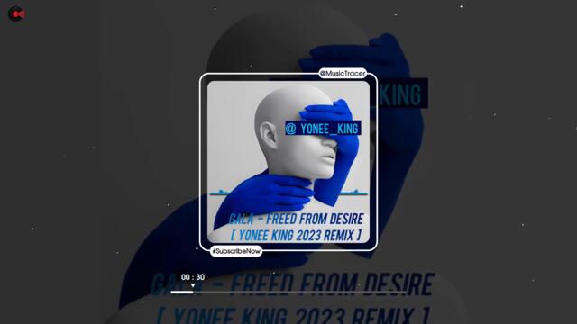GALA -- Freed from desire 2023  (Yonee King Remix)