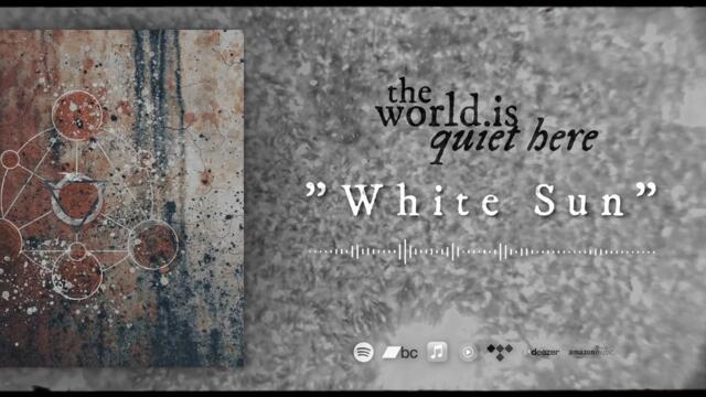 THE WORLD IS QUIET HERE - White Sun [Official Visualizer]