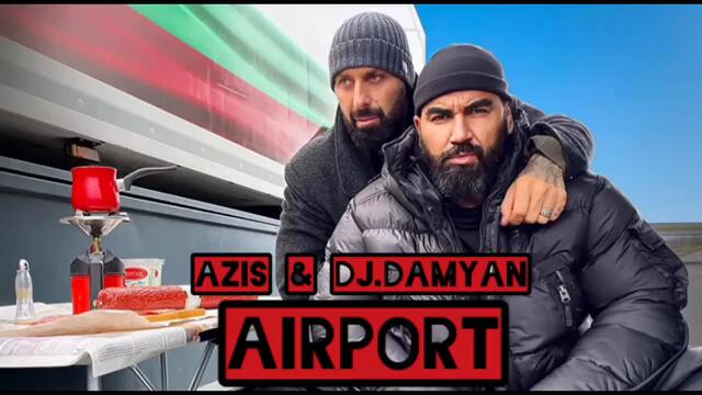 Azis & Dj.Damyan (Airport) / Азис & Дж. Дамян Аирпорт 2023