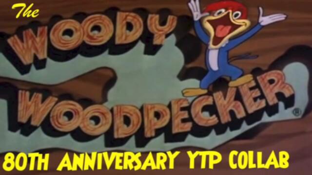 The Woody Woodpecker 80th Anniversary YTP Collab (50 Sub Special)