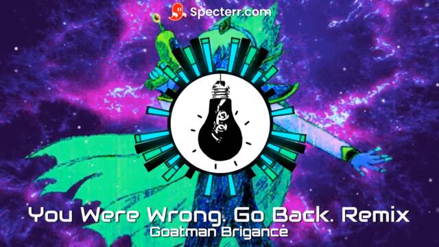 You Were Wrong. Go Back. Remix by Goatman Brigance (Space Ex-Boyfriend's Theme - Song 40 from Omori)
