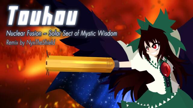 Touhou - Nuclear Fusion ~ Solar Sect of Mystic Wisdom [Remix by NyxTheShield] [Utsuho's Theme]