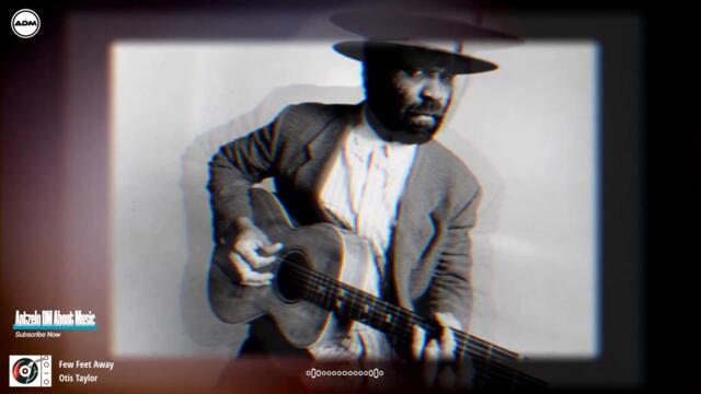 Otis Taylor  --  Few Feet Away