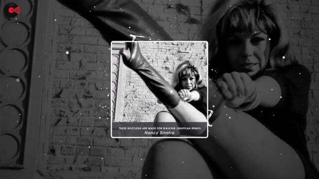 Nancy Sinatra  --  These Bootlegs Are Made For Walking (Shufflah Remix)
