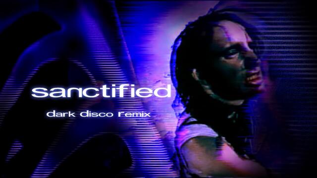 Nine Inch Nails- Sanctified (dark disco remix) by FANTASTIC X