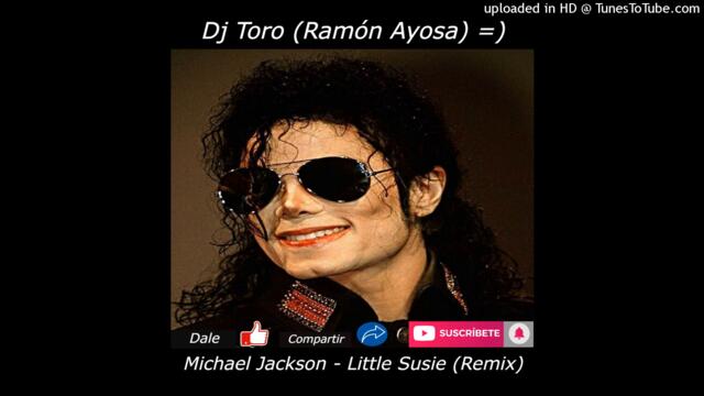 Michael Jackson - Little Susie (Remix) - Dj Toro (Ramón Ayosa) =)