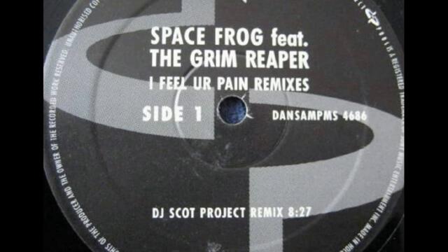 Space Frog Feat. The Grim Reaper - I Feel Ur Pain (DJ Scot Project Remix) (DJ Promo) Premiere !!!