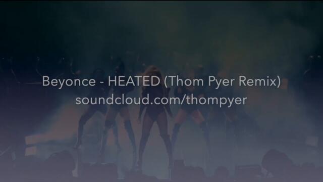 Beyoncé - HEATED (Thom Pyer Remix)