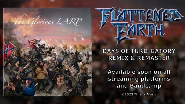 FLATTENED EARTH - The Glorious LARP | Days of Turd-gatory Remix & Remaster