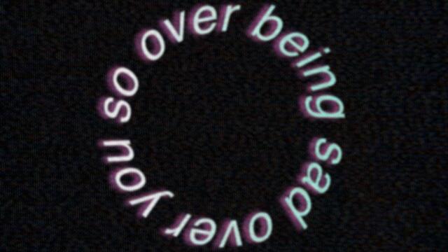 so over being sad over you