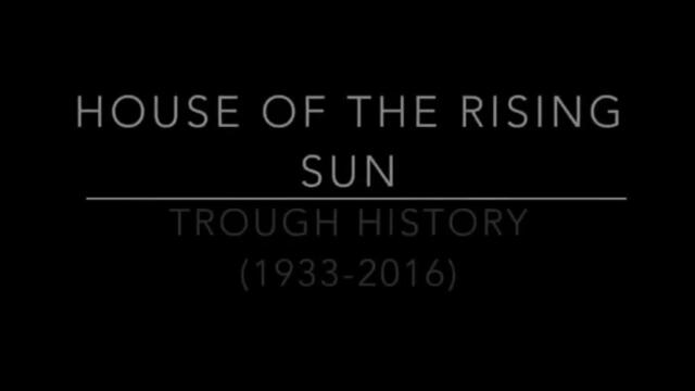 The House of the Rising Sun trough History (1933-2016)