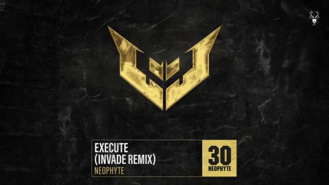 Neophyte - Execute (INVADE Remix)