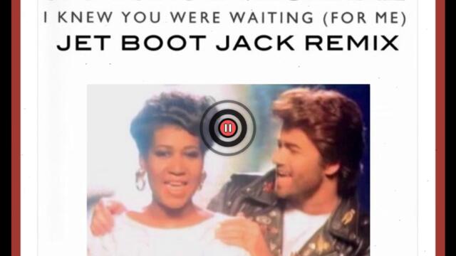 George Michael & Aretha Franklin  -- I Knew You Were Waiting (Jet Boot Jack Remix)