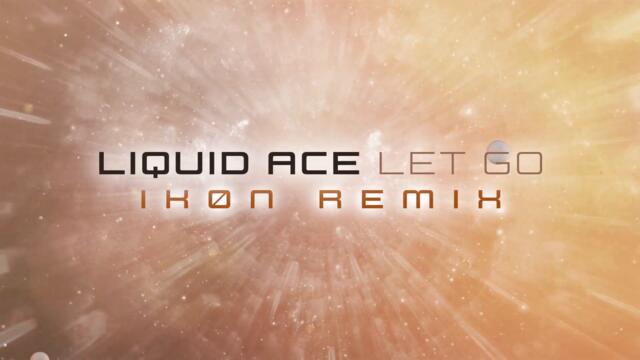 Liquid Ace - Let Go (IKØN Remix)