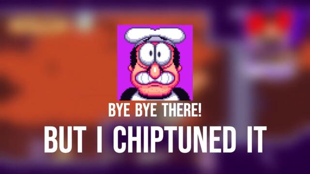 Bye Bye There! but i chiptuned it (PIZZA TOWER SPOILER WARNING)