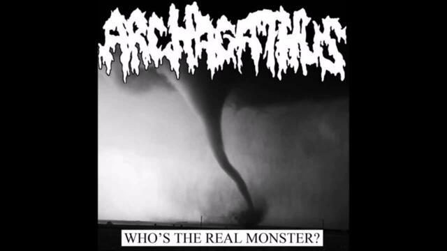 Archagathus - Who s The Real Monster (Split)