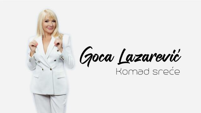 GOCA LAZAREVIĆ - KOMAD SREĆE 2023 (Official Lyric Video)