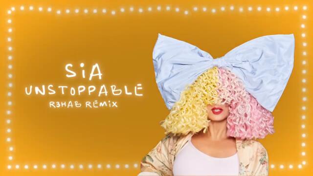 Sia feat. R3HAB - Unstoppable (R3HAB Remix)