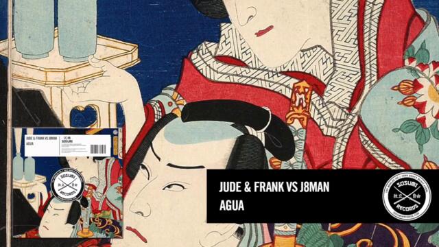 Jude & Frank vs J8man - Agua [Sosumi Records]