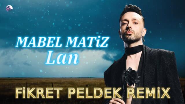 Mabel Matiz - Lan (Fikret Peldek Remix)
