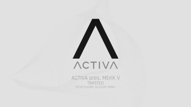 Activa pres. Mekk V - Twisted (Peter Plaznik's No Sleep Remix)