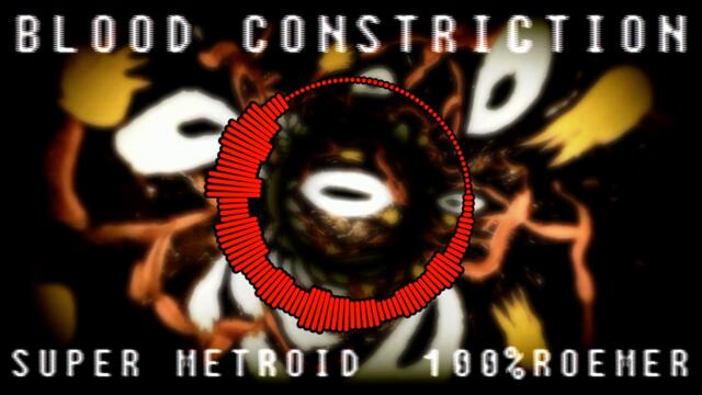 BLOOD CONSTRICTION - Super Metroid - Red Brinstar Remix - 100%ROEMER