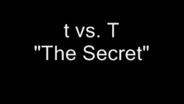 t vs T. "The Secret"