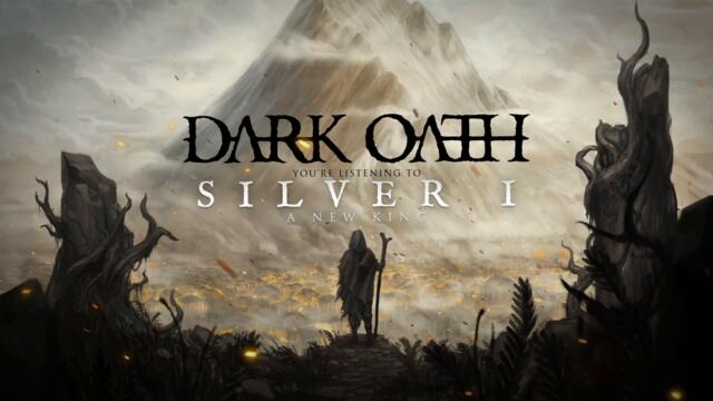 DARK OATH - Silver I (A New King) | OFFICIAL STREAMING VIDEO