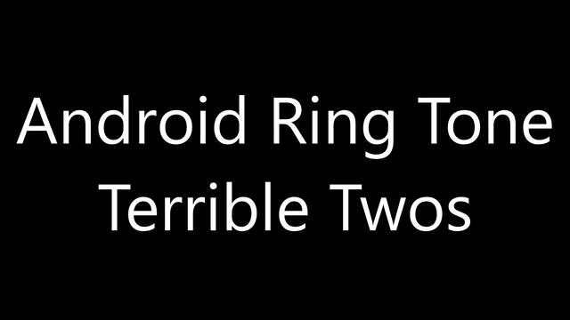 Android ringtone - Terrible Twos