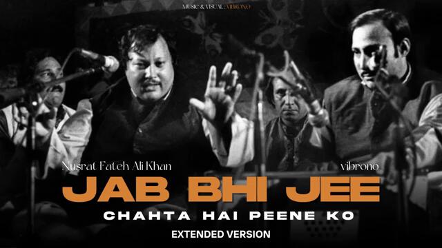 JAB BHI JEE CHAHTA HAI (REMIX) - NUSRAT FATEH ALI KHAN X VIBRONO | EXTENDED VERSION