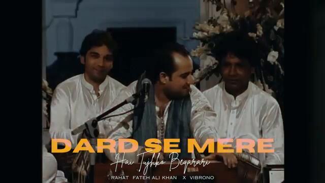 DARD SE MERE HAI TUJHKO (REMIX) - RAHAT FATEH ALI KHAN X VIBRONO
