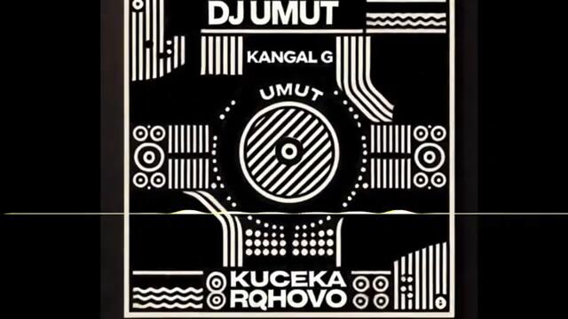 DJ Umut X Kangal G - Кючека Ряхово