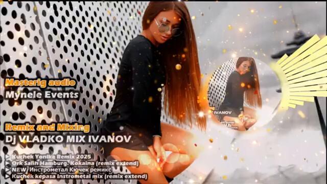 Kuchek Mix 2025 Extended   Dj Vladko Mix Ivanov.  & Mynele Events