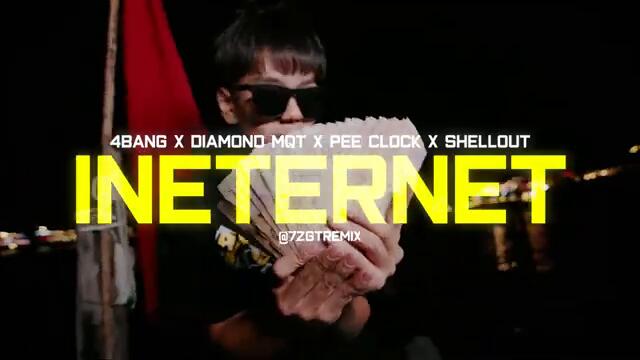 4BANG X DIAMOND MQT X PEE CLOCK X SHELLOUT - "INETERNET" (7ZGT REMIX)