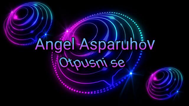 Angel Asparuhov - Otpusni se by ignasio antonov
