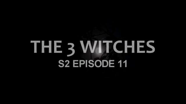 THE 3 WITCHES (S2 EPISODE 11)