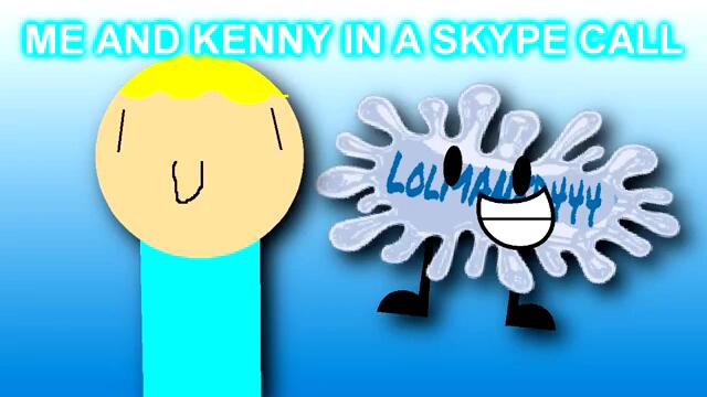 Me and Kenny In a Skype Call HUEHUEHHEUHEHEEUHEEUEEHEHUE