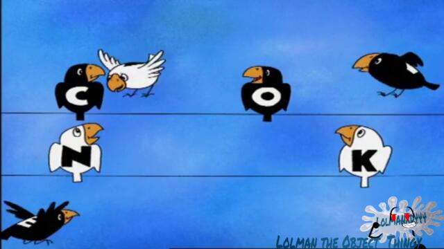 HOLY G--- IS THIS TIME, THE BIRDS IS HERE, THE CARTOON NETWORK IS THAT!!!!