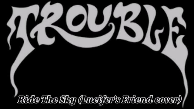 Trouble - Ride The Sky (Lucifers Friend cover)