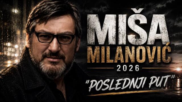 MIŠA MILANOVIĆ 2026 - POSLEDNJI PUT