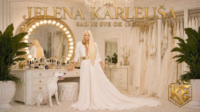 JELENA KARLEUŠA - SAD JE SVE OK KULT EKIPA REMIX
