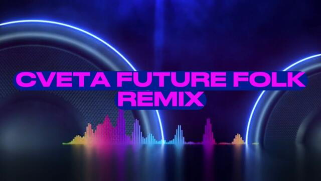 CVETA - FUTURE FOLK REMIX